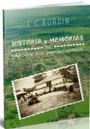 HISTORIA E MEMORIAS DE SAO JOSE DOS QUATRO MARCOS, de BORDIN, L. C.. Editora ALL PRINT, capa mole em português