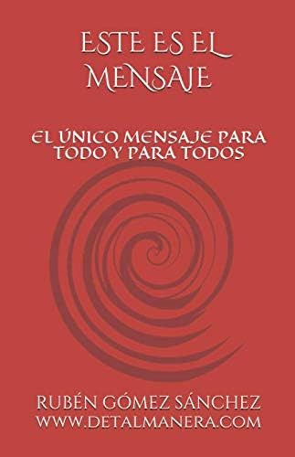 Libro: Este Es El Mensaje: El Único Mensaje Para Todo Y Para