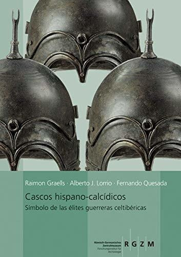 Cascos Hispano-calcidicos: Simbolo De Las Elites Guerrarars 