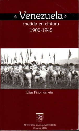 Venezuela Metida En Cintura 1900-1945 Gomez 3a Edi Ucab 2006