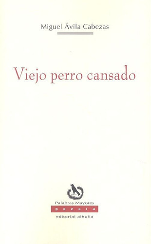 Viejo Perro Cansado, De Ávila Cabezas, Miguel. Editorial Alhulia, S.l., Tapa Blanda En Español