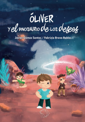 Libro: Óliver Y El Dinosaurio De Los Deseos (spanish Edition