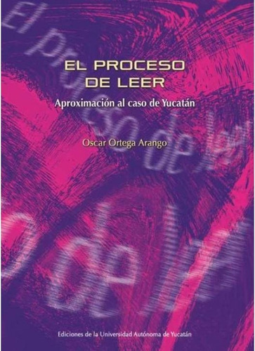 El Proceso De Leer, De Ortega Arango, Oscar. Editorial Universidad Autónoma De Yucatán En Español