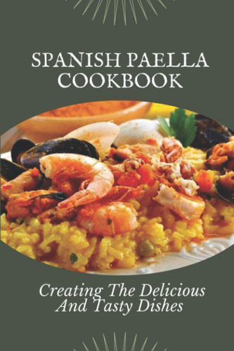 Libro: Libro De Cocina De Paella Española: Creando Lo Delici