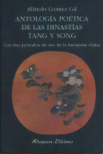 Antologãâa Poãâ©tica De Las Dinastãâas Tang Y Song: Los Dos Períodos De Oro De La Literatura China, De Gómez Gil, Alfredo., Vol. 1. Editorial Miraguano Ediciones, Tapa Dura En Español