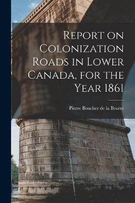 Libro Report On Colonization Roads In Lower Canada, For T...
