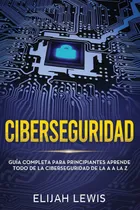 Comprar Libro: Ciberseguridad: Guía Completa Para Principiantes Todo