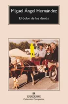 Comprar El Dolor de Los Demas, de Miguel Angel Hernandez. Editorial Editorial Anagrama, tapa blanda en español, 2023