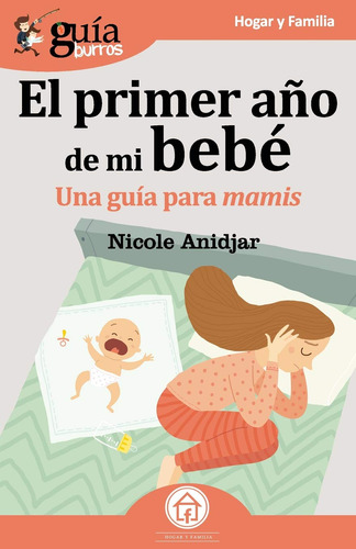 Libro : Guiaburros El Primer Año De Mi Bebe Una Guia Para.