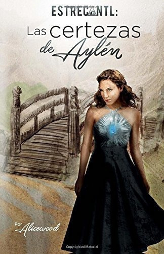 Estrecantl, Las Certezas De Aylen - Alicewood, De Alicewood. Editorial Createspace Independent Publishing Platform En Español