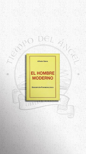Alfredo Sáenz P. - El Hombre Moderno