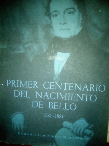 Primer Centenario Del Nacimiento De Bello 1781 1881