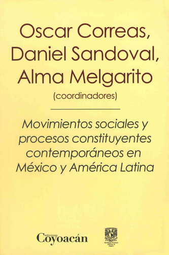 Movimientos sociales y procesos constituyentes contemporáneos en México: No, de Oscar Correas, Daniel Sandoval., vol. 1. Editorial Coyoacán, tapa pasta blanda, edición 1 en español, 2015