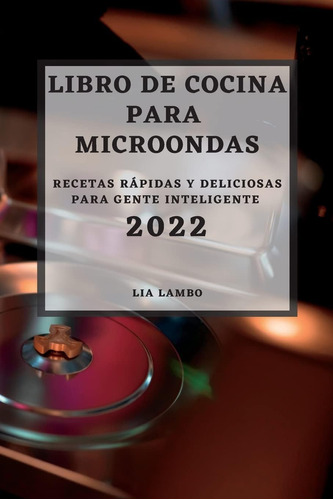 Libro: Libro De Cocina Para Microondas 2022: Recetas Rápidas