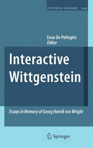 Interactive Wittgenstein: Essays In Memory Of Georg Henrik Von Wright, De Enzo De Pellegrin. Synthese Library, Vol. 1. Editorial Springer Verlag New York Inc, Tapa Dura En Inglés