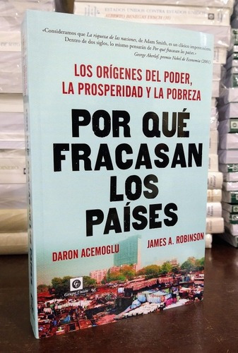 Por Qué Fracasan Los Países. Acemoglu, Robinson. Unión Ed