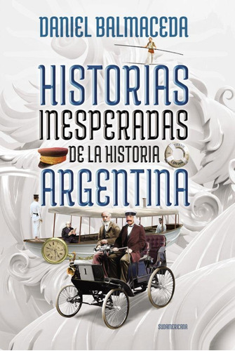 Historias Inesperadas De La Historia Arg - Daniel Balmaceda