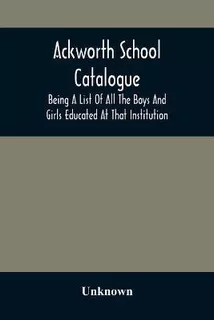 Libro Ackworth School Catalogue : Being A List Of All The...