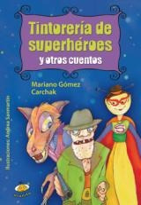 Tintorería De Superhéroes Y Otros Cuentos - Mario Gomez Carc