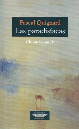 Las Paradisíacas Ultimo Reino Iv - Quignard, Pascal