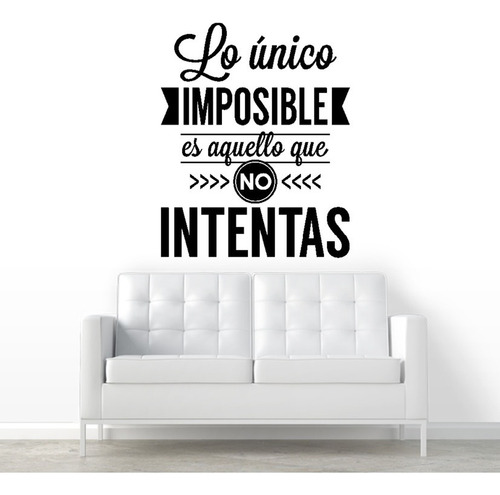 Vinilo Frase Lo Unico Imposible Es Aquello 60x73cm