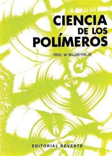 Ciencia De Los Polimeros, De Fred W. Billmeyer. Editorial Reverte, Tapa Blanda En Español