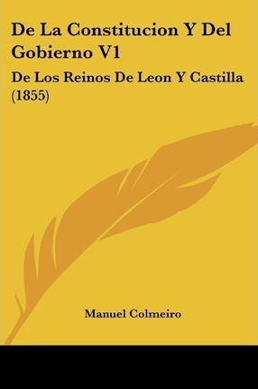 Libro De La Constitucion Y Del Gobierno V1 - Manuel Colme...