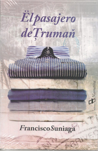 El Pasajero De Truman (novela / Nuevo) / Francisco Suniaga