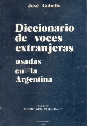 Diccionario De Voces Extranjeras Usadas En La Argentina 