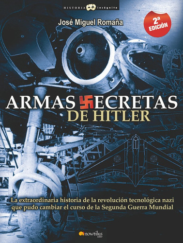 Armas Secretas De Hitler, De José Miguel Romaña. Editorial Nowtilus, Tapa Blanda, Edición 2009 En Español, 2009