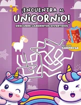 Comprar Libro: ¡encuentra Al Unicornio!: Descubre Laberintos Diverti