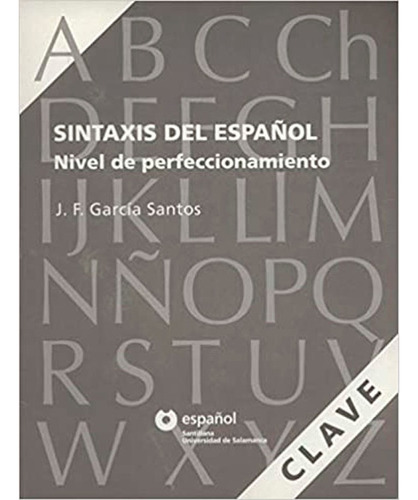 Clave Sintaxis Del Español Nivel De Perfeccionamiento , De  juan Felipe Garcia Santos. Editorial Santillana, Tapa Blanda, Edición 1 En Español, 2007