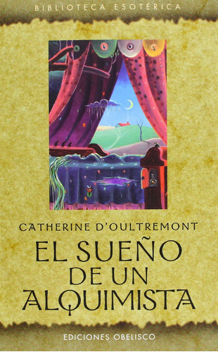 El sueño de un alquimista, de D'oultremont, Catherine. Editorial Ediciones Obelisco, tapa blanda en español, 2013
