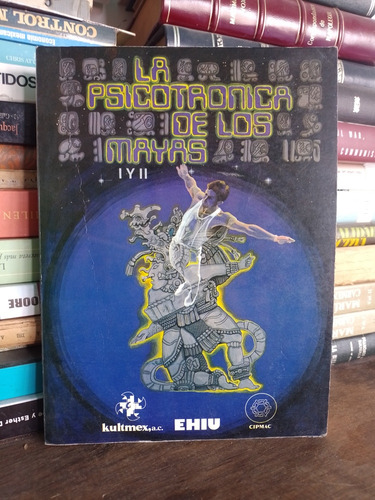 La Psicotrónica De Los Mayas (i Y Ii)