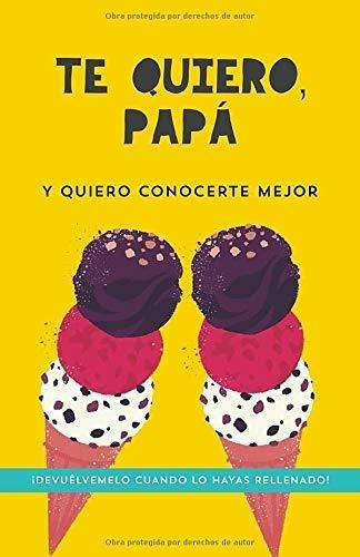 Te Quiero, Papa. Y Quiero Conocerte Mejor Preguntas, de Garrido, Grete. Editorial Independently Published en español