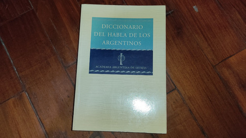 Diccionario Del Habla De Los Argentinos- Vv.aa- Espasa