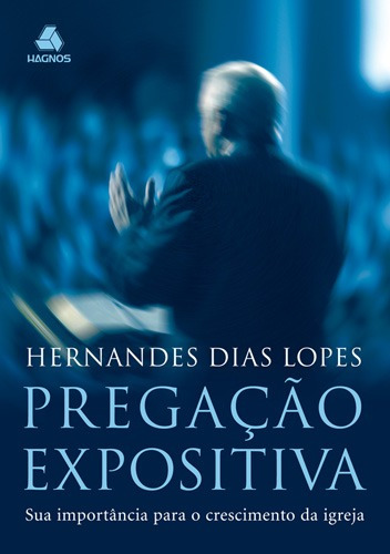 Pregação expositiva: Sua importância para o crescimento da Igreja, de Lopes, Hernandes Dias. Editora Hagnos Ltda, capa mole em português, 2008