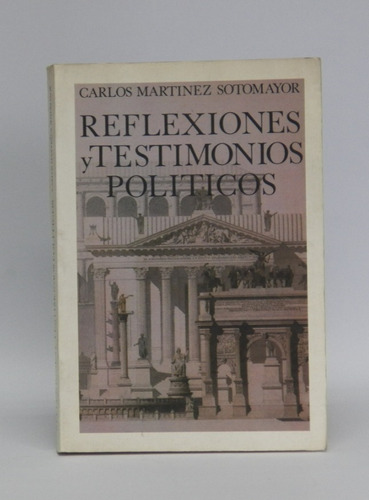 Reflexiones Testimonios Políticos Carlos Martínez Sotomayor