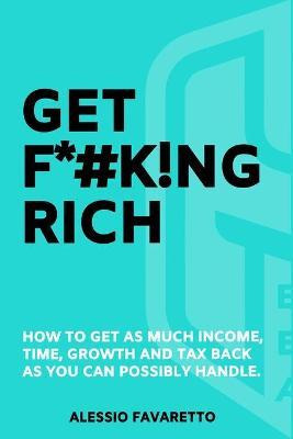 Libro Get F*#k!ng Rich : How To Get As Much Income, Time,...