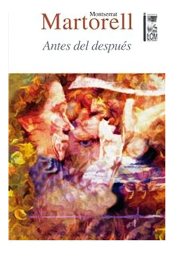 Antes Del Después: Antes Del Después, De Montserrat Martorell. Editorial Ediciones Lom, Tapa Blanda En Castellano