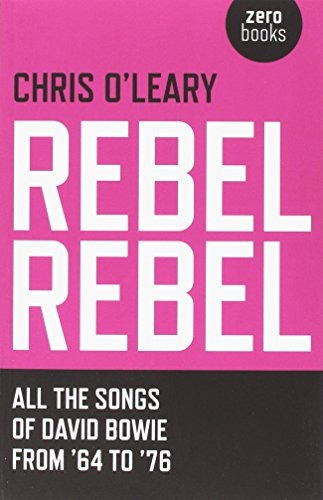 Rebel Rebel: All The Songs Of David Bowie From '64 To '76, De Chris O'leary. Editorial Zero Books, Tapa Blanda En Inglés, 0000