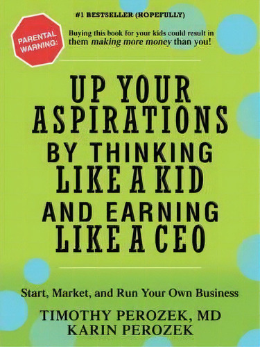 Up Your Aspirations By Thinking Like A Kid And Earning Like A Ceo, De Karin Perozek. Editorial Iuniverse, Tapa Blanda En Inglés