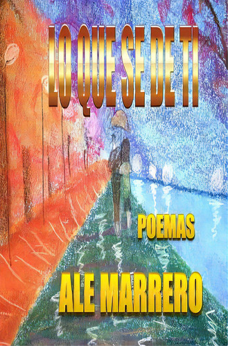 Lo Que Sãâ© De Ti...: Poemas, De Marrero, Ale. Editorial Createspace, Tapa Blanda En Español