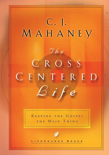 Libro: The Cross Centered Life: Keeping The Gospel The Main 