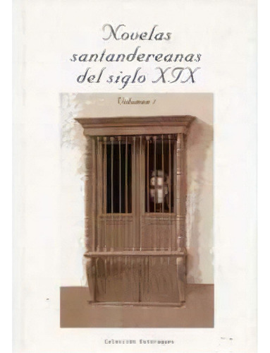 Novelas Santandereanas Del Siglo Xix. Tomo I, De Es, Vários. 9588166025, Vol. 1. Editorial Editorial U. Autónoma Bucaramanga, Tapa Blanda, Edición 2001 En Español, 2001