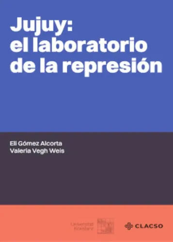 Jujuy: Laboratorio De La Represión - Alcorta, Vegh Weis