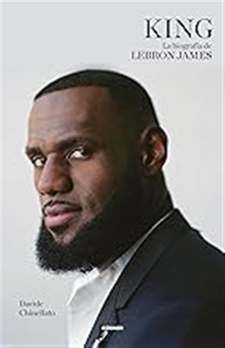 King. La Biografía De Lebron James (córner) / Davide Chinell