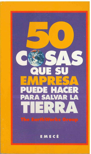 50 Cosas Que Su Empresa Puede Hacer Para Salvar La Tierra, de Earthworks. Editorial Emecé en español