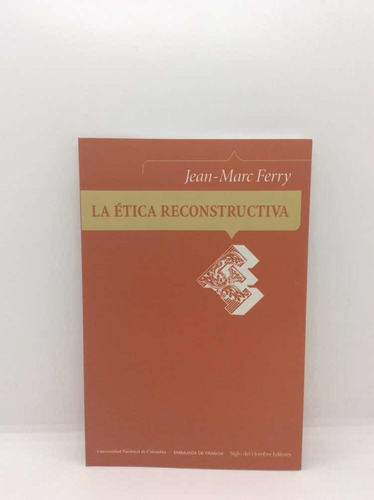 Ética Reconstructiva - Jean Marc Ferry - Siglo Del Hombre Ed
