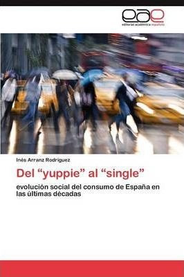 Del Yuppie Al Single - Arranz Rodriguez Ines